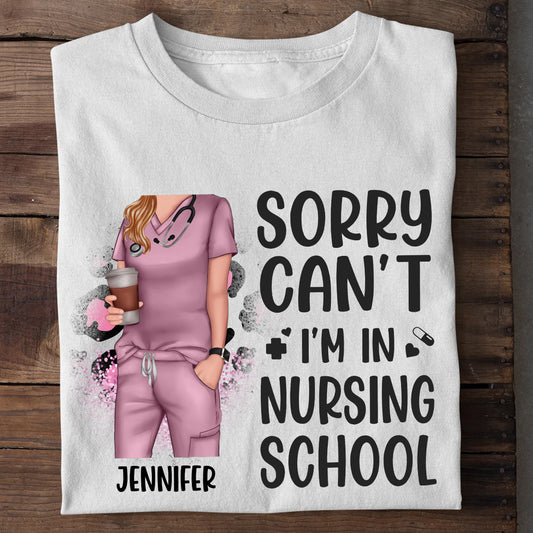Sorry Can't Nursing School Bye - Personalized Nurse T-shirt and Hoodie