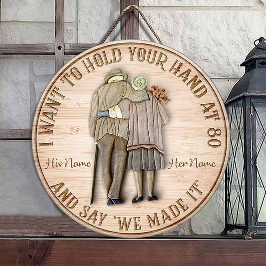 I Want To Hold Your Hand At 80 And Say We Made It - Personalized Couple Round Wood Sign