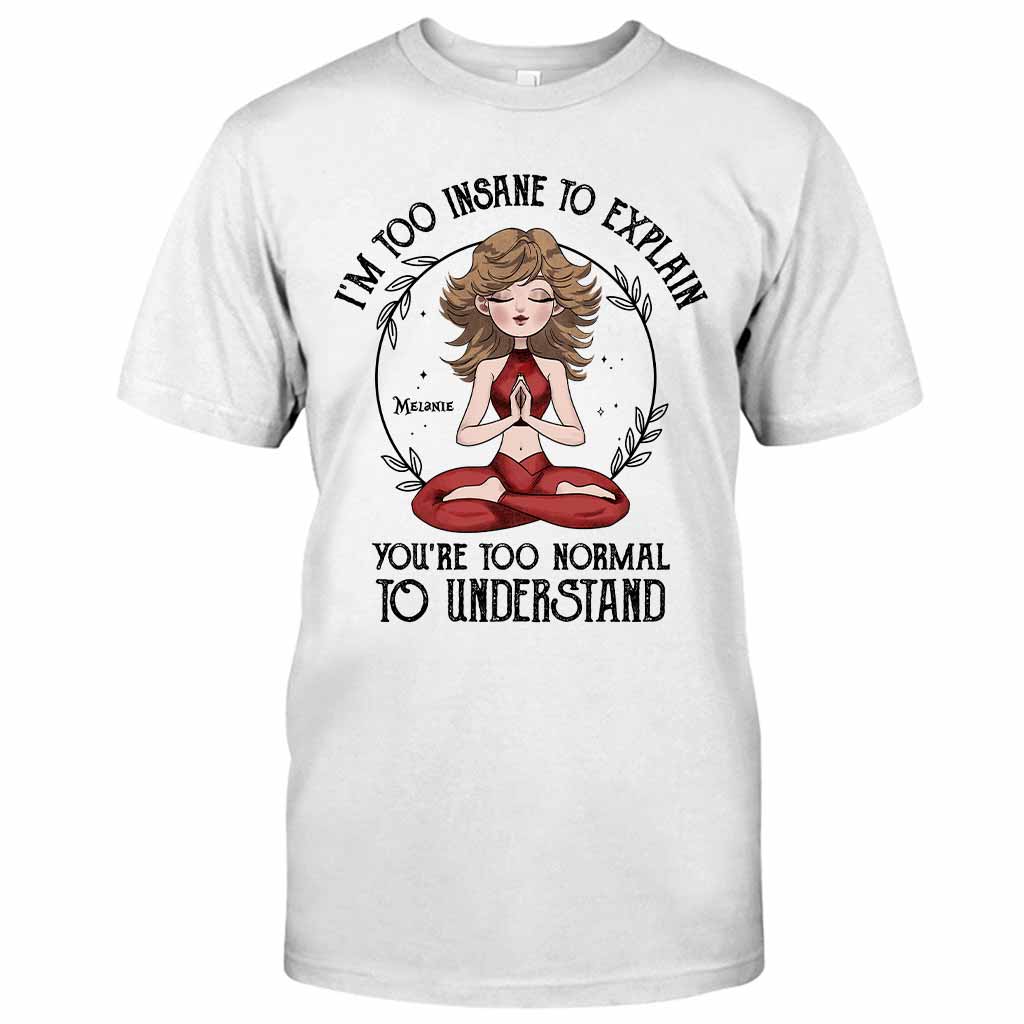 Je suis trop fou pour l'expliquer - T-shirt et sweat à capuche de yoga personnalisés