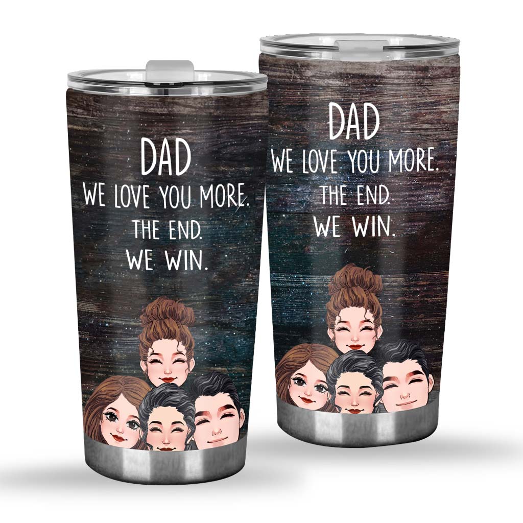 Dad I Love You More - Gift for dad, grandma, grandpa, mom, uncle, aunt - Personalized Tumbler