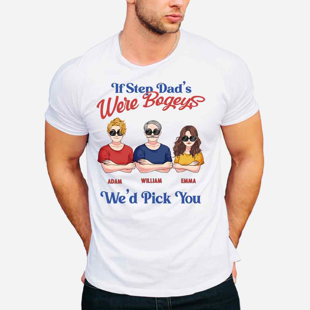 If Step Dad's Were Bogeys I'd Pick You - Personalized Father T-shirt and Hoodie