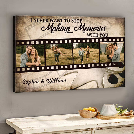 I Never Want To Stop Making Memories With You - Personalized Couple Canvas And Poster