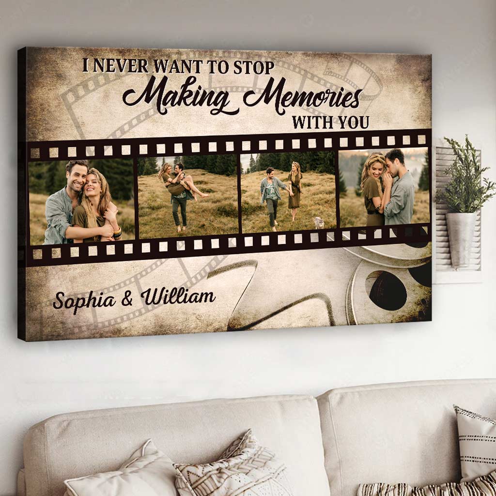 I Never Want To Stop Making Memories With You - Personalized Couple Canvas And Poster