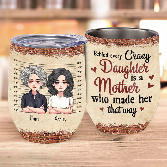 Behind Every Crazy Daughter - Personalized Mother's Day Mother Wine Tumbler