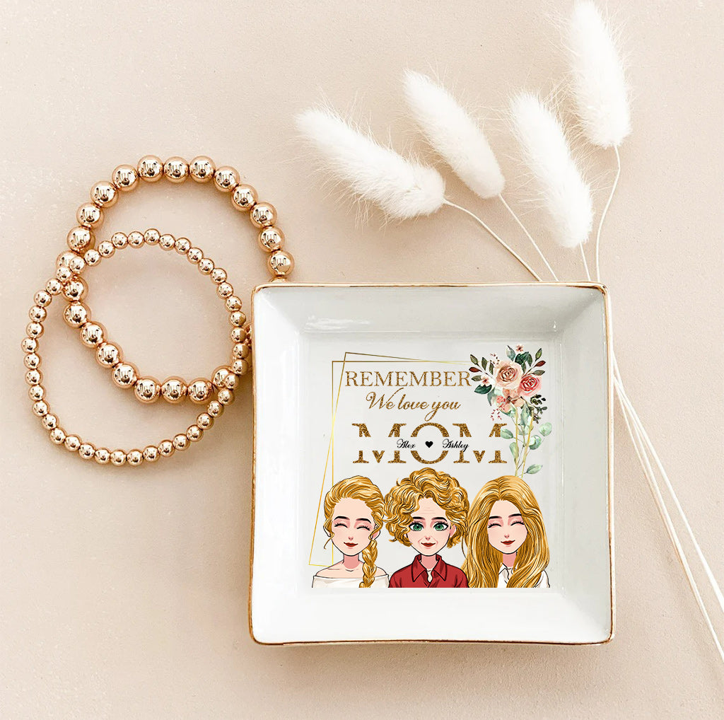 Remember We Love You - Personalized Mother's Day Mother Jewelry Dish