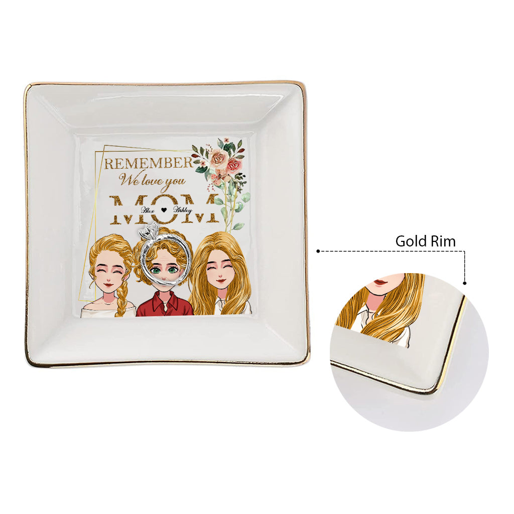 Remember We Love You - Personalized Mother's Day Mother Jewelry Dish