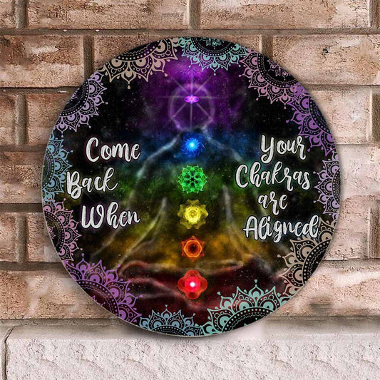 Come Back When Your Chakras Are Aligned Round Wood Sign