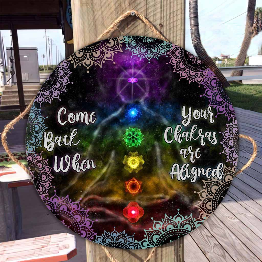 Come Back When Your Chakras Are Aligned Round Wood Sign