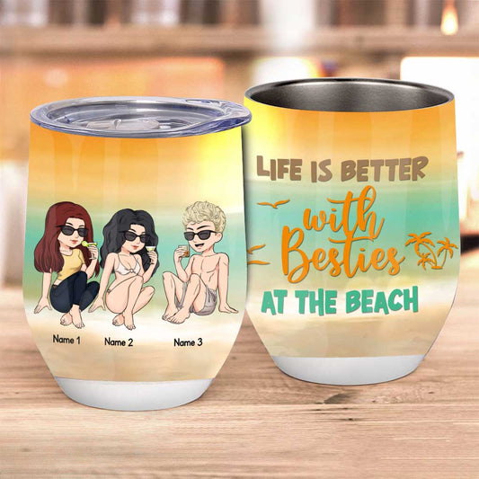Life Is Better With Besties At The Beach - Personalized Bestie Wine Tumbler