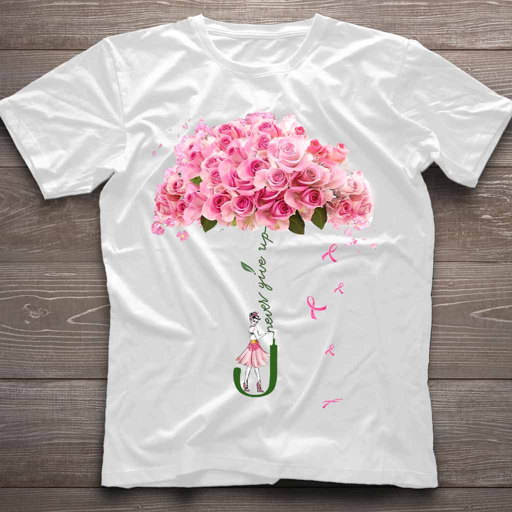 Never Give Up - Breast Cancer Awareness T-shirt And Hoodie 072021