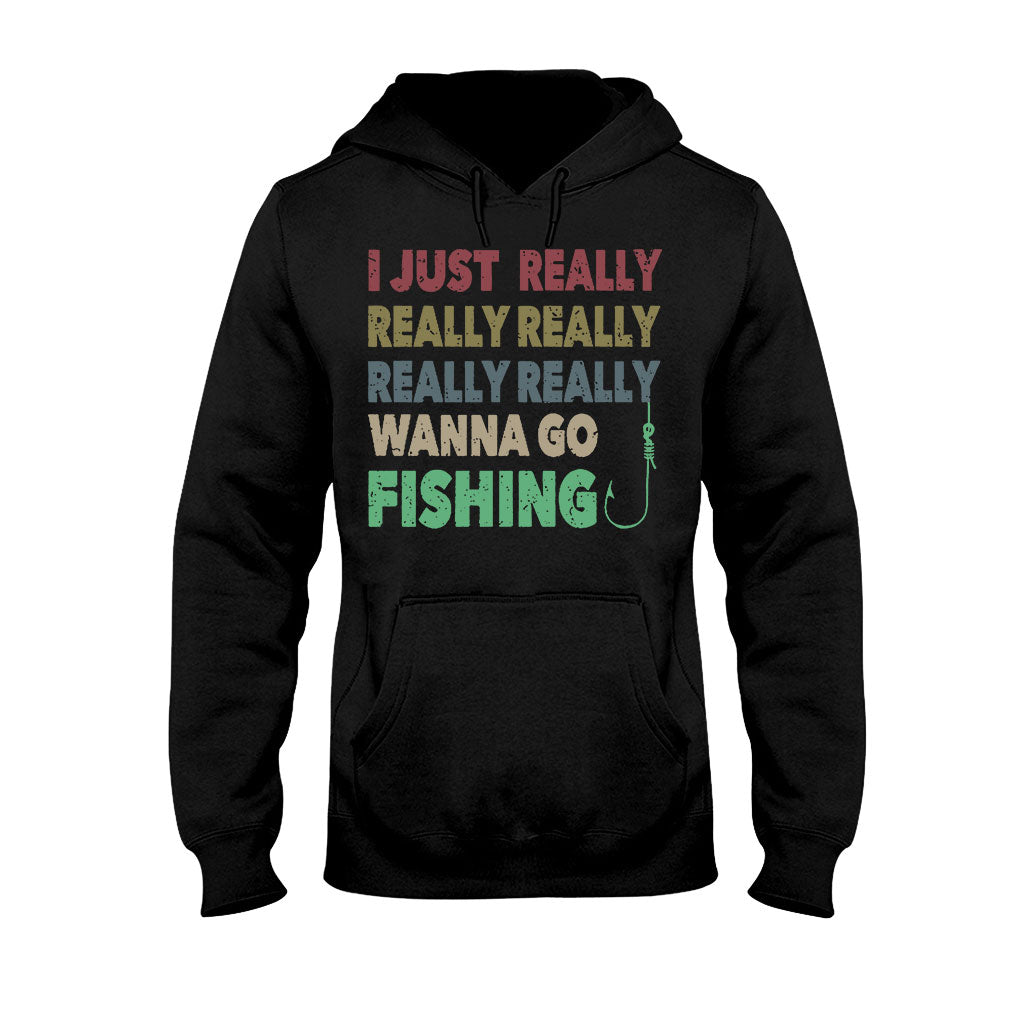 I Just Really Want To Go Fishing - T-shirt and Hoodie 112021