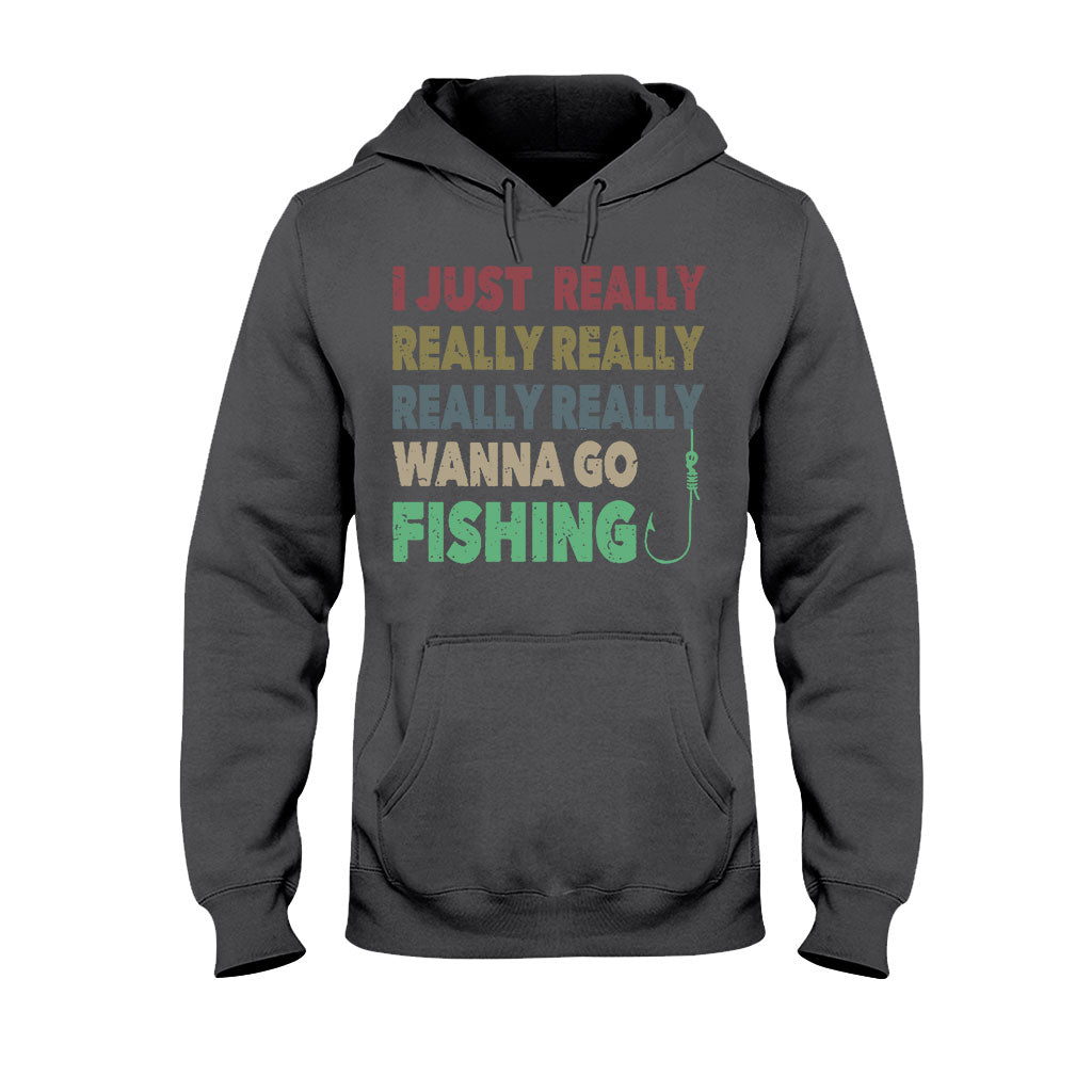 I Just Really Want To Go Fishing - T-shirt and Hoodie 112021