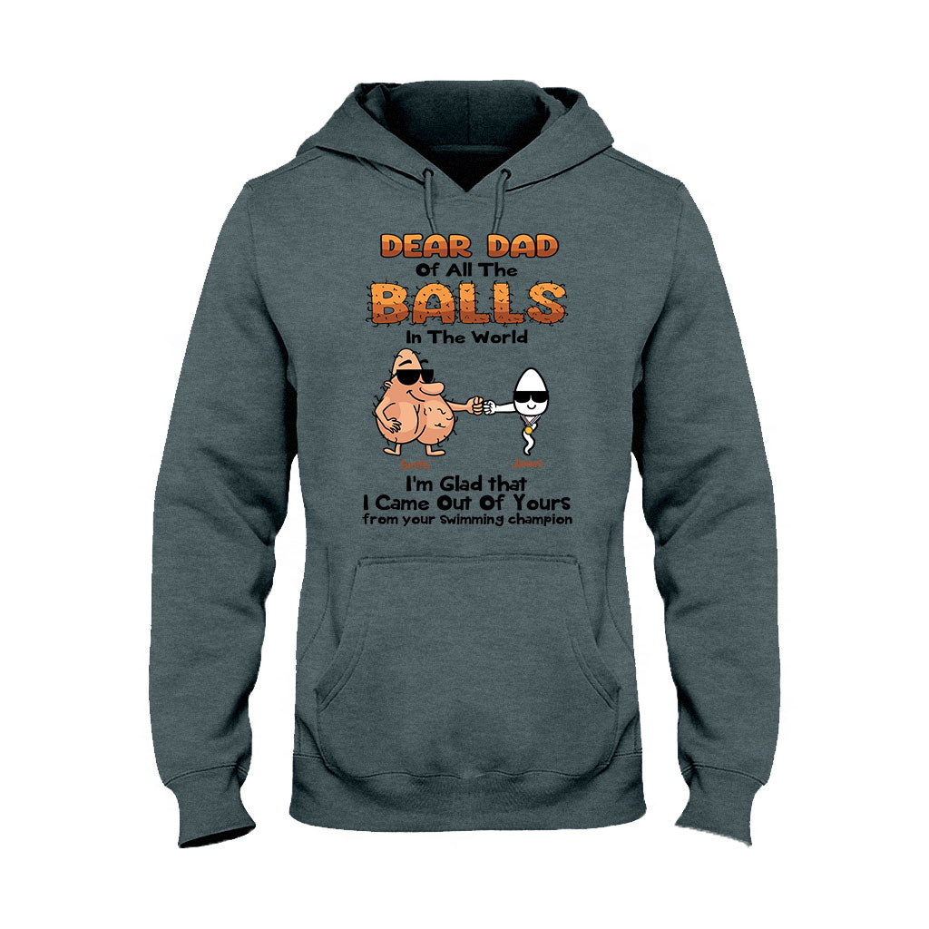 Dear Dad Of All The Balls In The World I'm Glad I Came Out Of Yours - Personalized Father T-shirt and Hoodie
