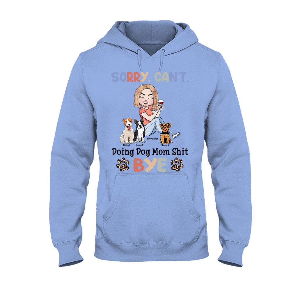Sorry Can't Doing Dog Mom Shit - Personalized T-shirt and Hoodie