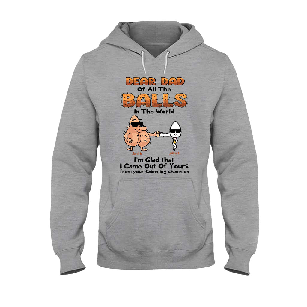 Dear Dad Of All The Balls In The World I'm Glad I Came Out Of Yours - Personalized Father T-shirt and Hoodie
