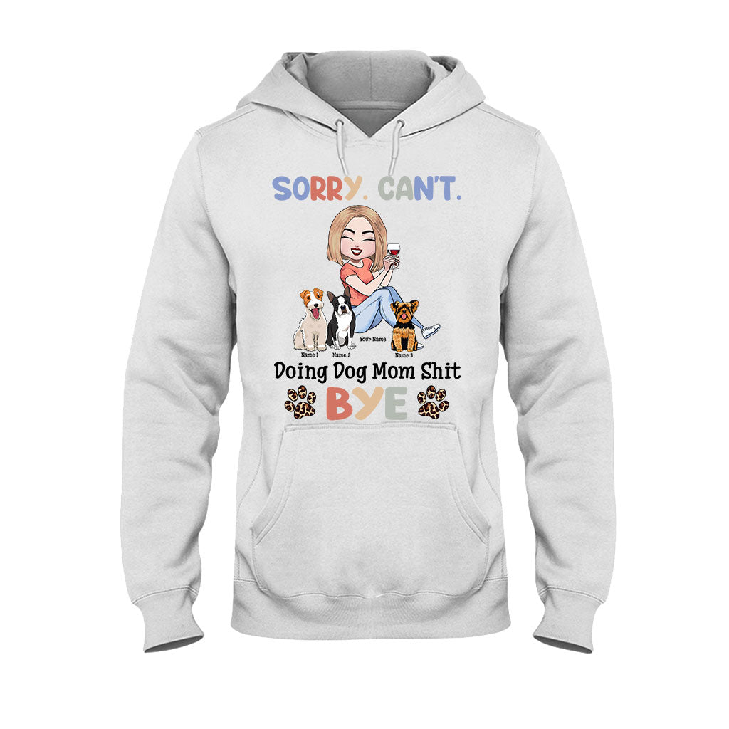 Sorry Can't Doing Dog Mom Shit - Personalized T-shirt and Hoodie