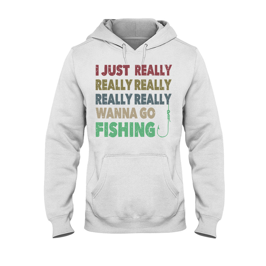 I Just Really Want To Go Fishing - T-shirt and Hoodie 112021