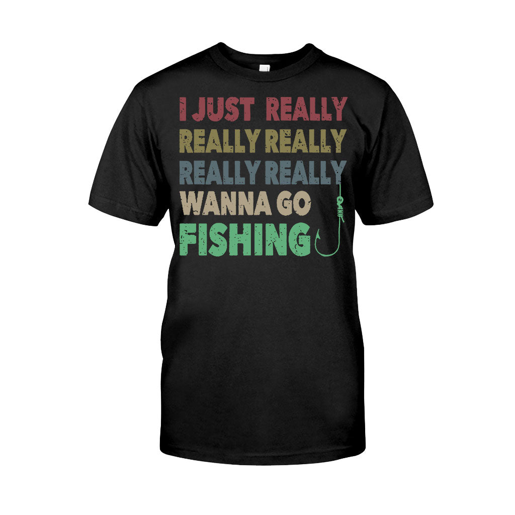 I Just Really Want To Go Fishing - T-shirt and Hoodie 112021