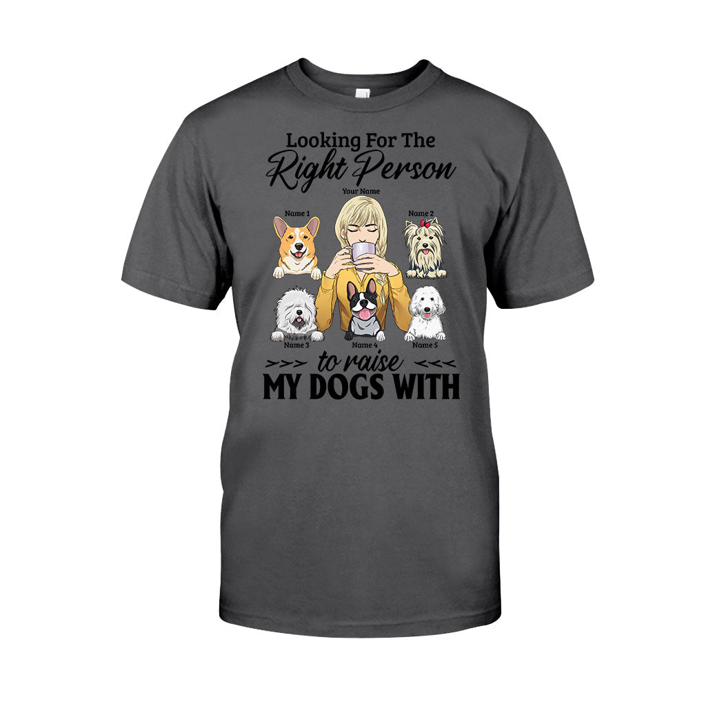 The Right Person To Raise My Dogs With - Personalized T-shirt and Hoodie