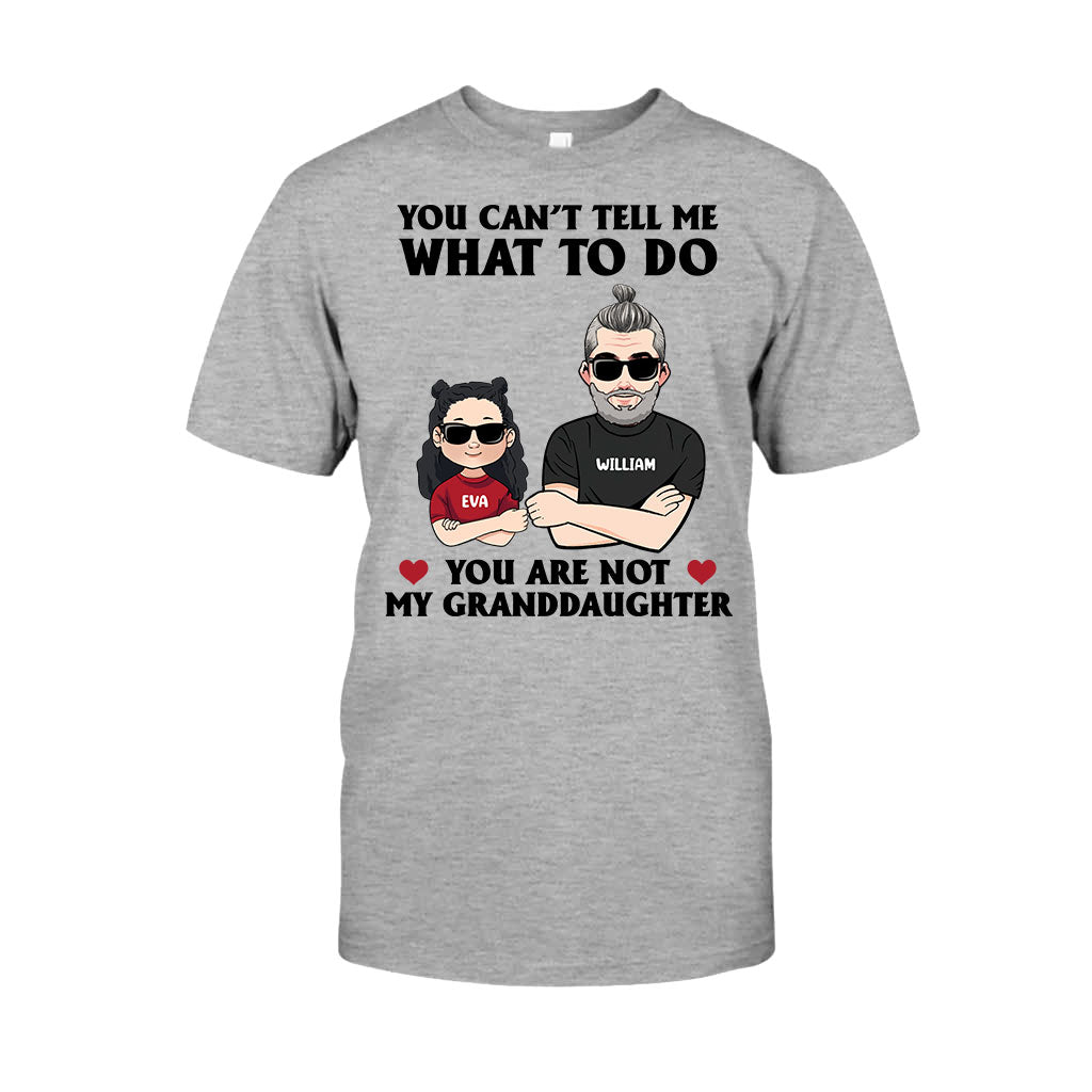 You Can't Tell Me What To Do - Gift for dad, grandpa, uncle, brother - Personalized T-shirt And Hoodie