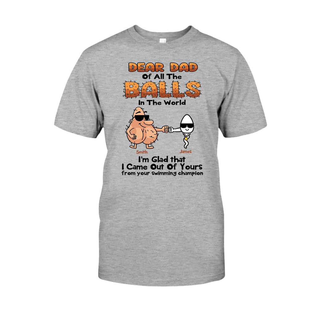 Dear Dad Of All The Balls In The World I'm Glad I Came Out Of Yours - Personalized Father T-shirt and Hoodie