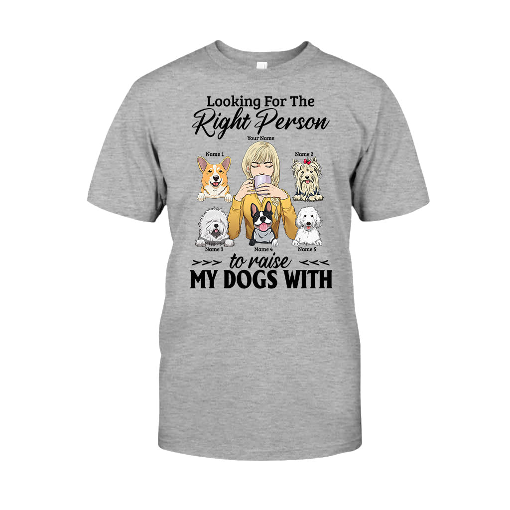 The Right Person To Raise My Dogs With - Personalized T-shirt and Hoodie