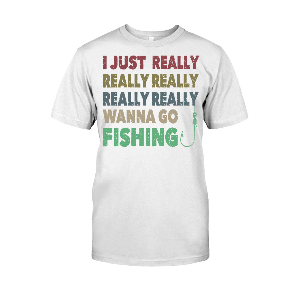 I Just Really Want To Go Fishing - T-shirt and Hoodie 112021