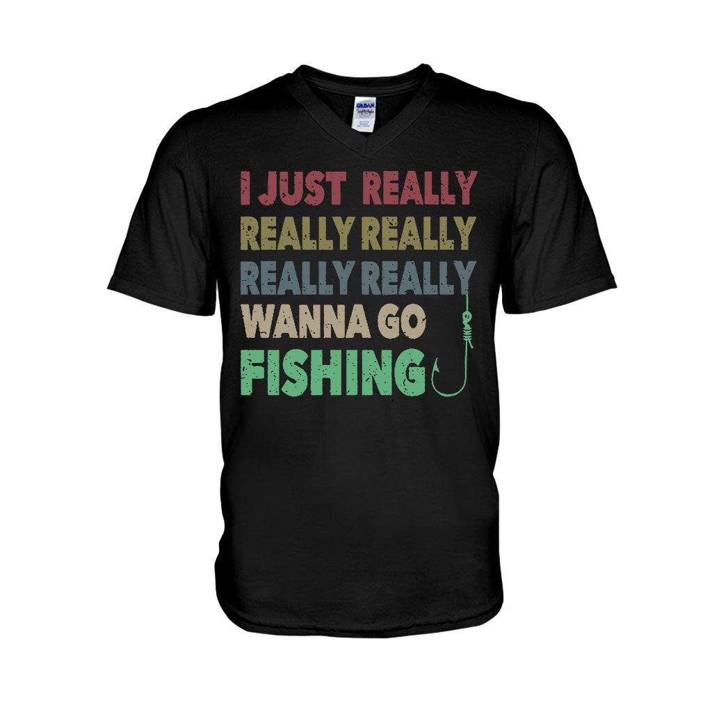 I Just Really Want To Go Fishing - T-shirt and Hoodie 112021
