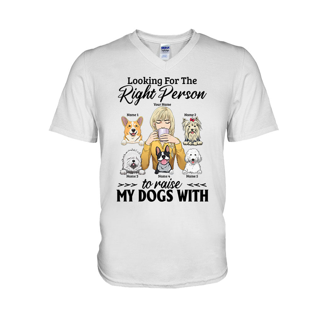 The Right Person To Raise My Dogs With - Personalized T-shirt and Hoodie