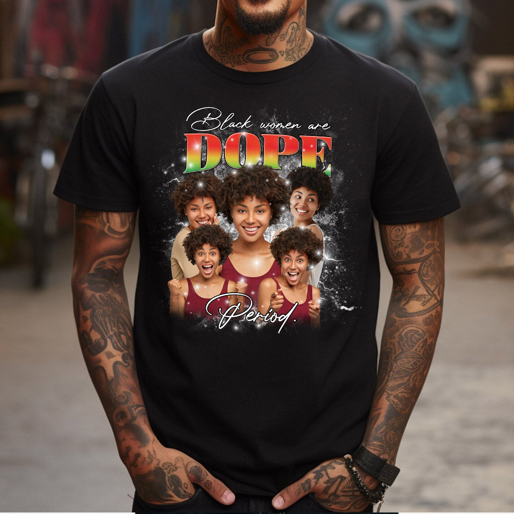 Black Women Are Dope Period Photo Custom - Personalized African American T-shirt And Hoodie